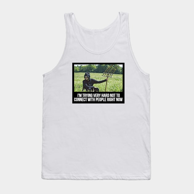 I’m trying very hard not to connect with people right now Tank Top by VonBraun